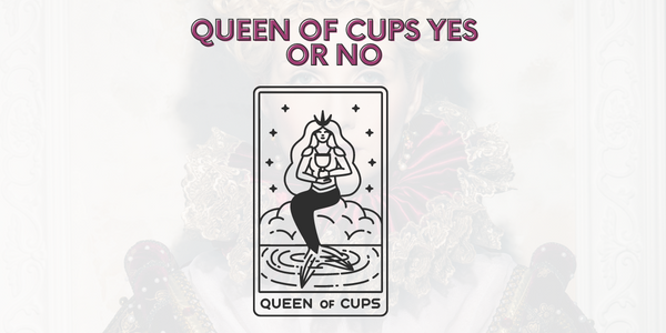 Queen of Cups Yes or No: Understanding its Meaning