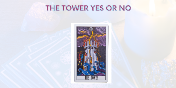 The Tower Yes or No ( Career, Love, Reversed Meaning)