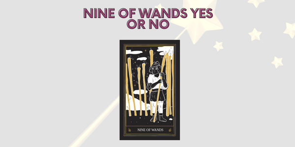 Nine of Wands Yes or No: Understanding Its Meaning in Tarot Readings