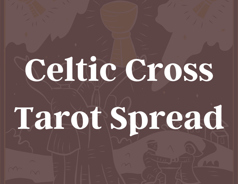 A Beginner’s Guide to the Celtic Cross Tarot Spread